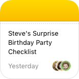 An image of the small Notes widget that displays a single note on a white background below a yellow bar. The note title is Steve’s Surprise Birthday Party Checklist. The content area also displays the word Yesterday and three contact memojis.