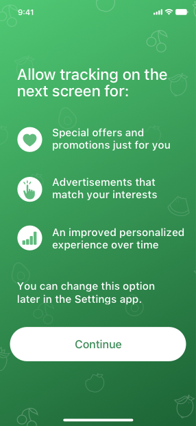A screenshot of an app’s pre-alert screen that reads ’Allow tracking on the next screen for special offers and promotions just for you, advertisements that match your interests, an improved personalized experience over time. You can change this option later in the Settings app.’ Below the text is a button titled Continue.